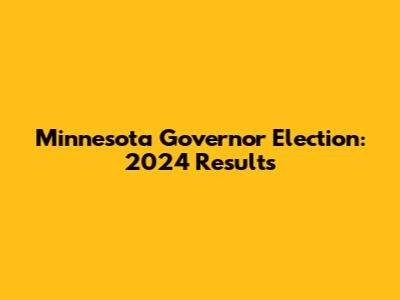 Minnesota Governor Election: 2024 Results