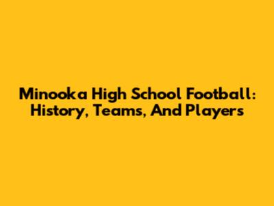 Minooka High School Football: History, Teams, And Players