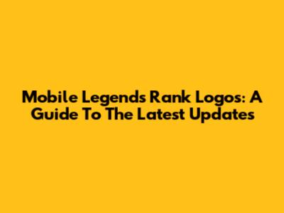 Mobile Legends Rank Logos: A Guide To The Latest Updates