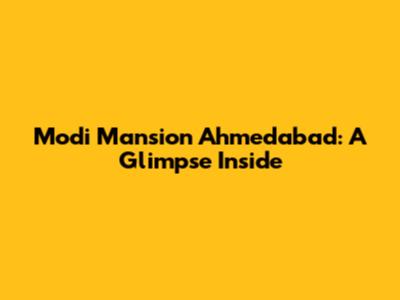 Modi Mansion Ahmedabad: A Glimpse Inside