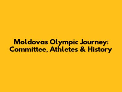 Moldova's Olympic Journey: Committee, Athletes & History