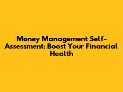 Money Management Self-Assessment: Boost Your Financial Health