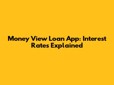 Money View Loan App: Interest Rates Explained