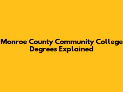 Monroe County Community College Degrees Explained