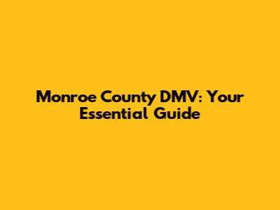 Monroe County DMV: Your Essential Guide