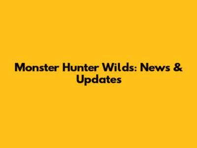 Monster Hunter Wilds: News & Updates