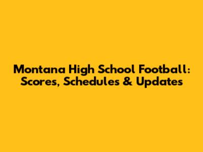 Montana High School Football: Scores, Schedules & Updates