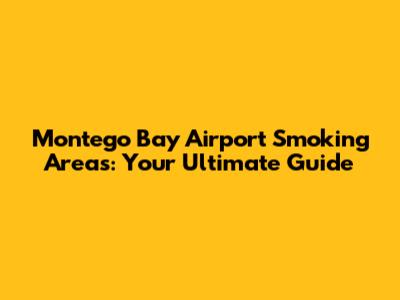Montego Bay Airport Smoking Areas: Your Ultimate Guide