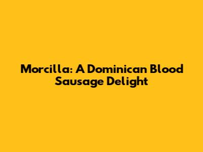 Morcilla: A Dominican Blood Sausage Delight