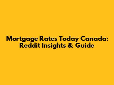 Mortgage Rates Today Canada: Reddit Insights & Guide