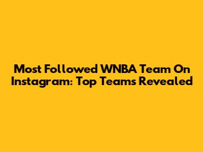 Most Followed WNBA Team On Instagram: Top Teams Revealed
