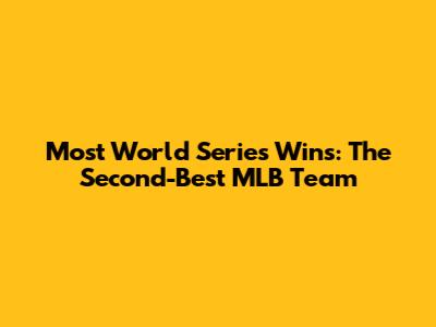 Most World Series Wins: The Second-Best MLB Team