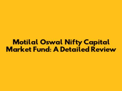 Motilal Oswal Nifty Capital Market Fund: A Detailed Review