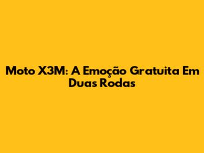 Moto X3M: A Emoção Gratuita Em Duas Rodas