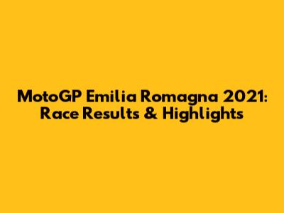 MotoGP Emilia Romagna 2021: Race Results & Highlights