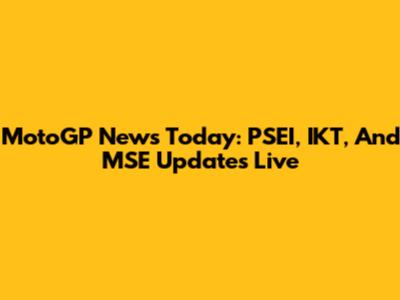 MotoGP News Today: PSEI, IKT, And MSE Updates Live