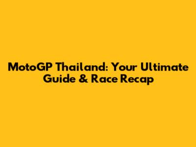 MotoGP Thailand: Your Ultimate Guide & Race Recap