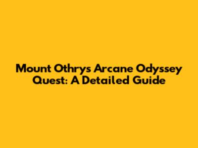 Mount Othrys Arcane Odyssey Quest: A Detailed Guide