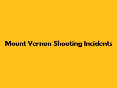 Mount Vernon Shooting Incidents