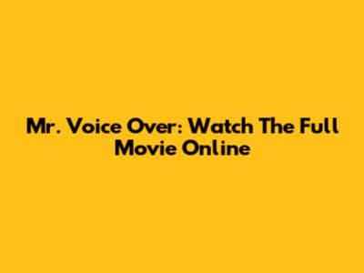 Mr. Voice Over: Watch The Full Movie Online