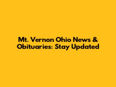 Mt. Vernon Ohio News & Obituaries: Stay Updated
