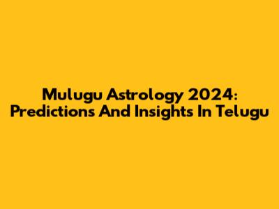 Mulugu Astrology 2024: Predictions And Insights In Telugu