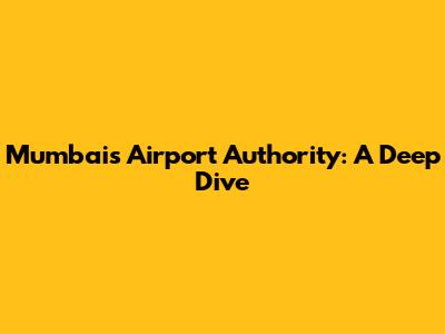 Mumbai's Airport Authority: A Deep Dive