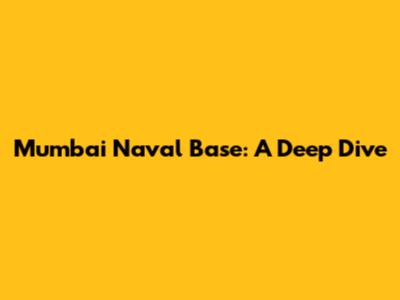 Mumbai Naval Base: A Deep Dive