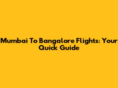 Mumbai To Bangalore Flights: Your Quick Guide