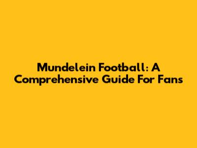 Mundelein Football: A Comprehensive Guide For Fans