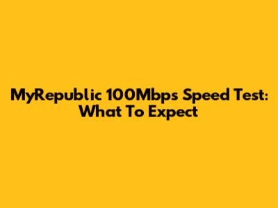 MyRepublic 100Mbps Speed Test: What To Expect