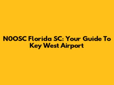 N0OSC Florida SC: Your Guide To Key West Airport