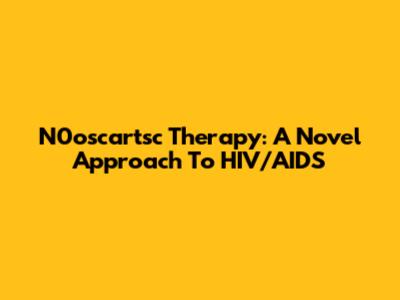 N0oscartsc Therapy: A Novel Approach To HIV/AIDS