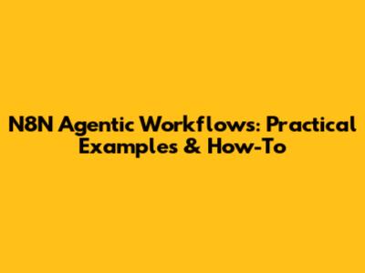 N8N Agentic Workflows: Practical Examples & How-To
