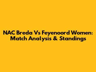 NAC Breda Vs Feyenoord Women: Match Analysis & Standings