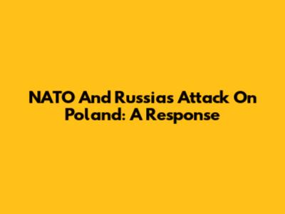 NATO And Russia's Attack On Poland: A Response
