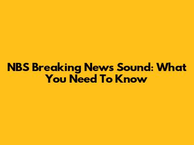 NBS Breaking News Sound: What You Need To Know