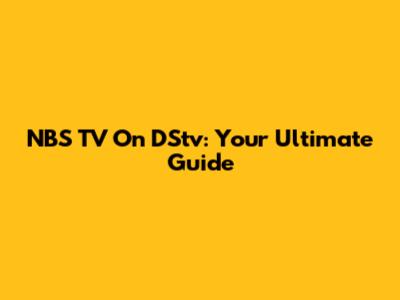 NBS TV On DStv: Your Ultimate Guide