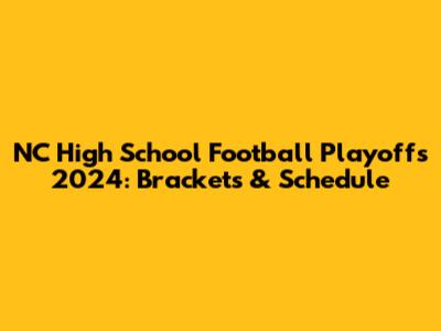 NC High School Football Playoffs 2024: Brackets & Schedule