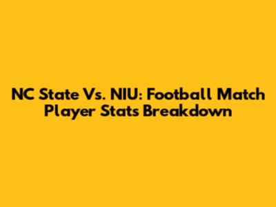 NC State Vs. NIU: Football Match Player Stats Breakdown