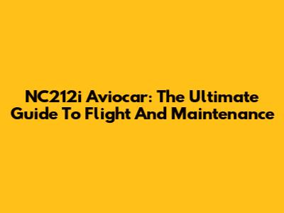 NC212i Aviocar: The Ultimate Guide To Flight And Maintenance