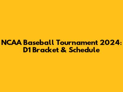 NCAA Baseball Tournament 2024: D1 Bracket & Schedule