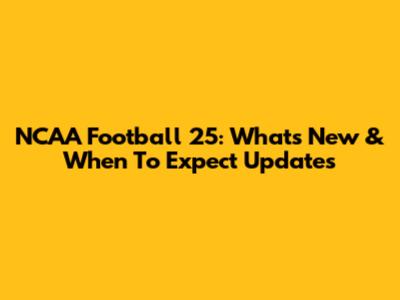 NCAA Football 25: What's New & When To Expect Updates