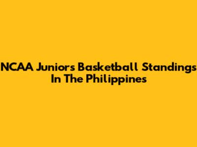 NCAA Juniors Basketball Standings In The Philippines