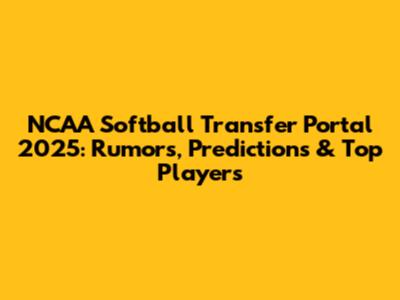 NCAA Softball Transfer Portal 2025: Rumors, Predictions & Top Players