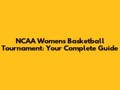 NCAA Women's Basketball Tournament: Your Complete Guide