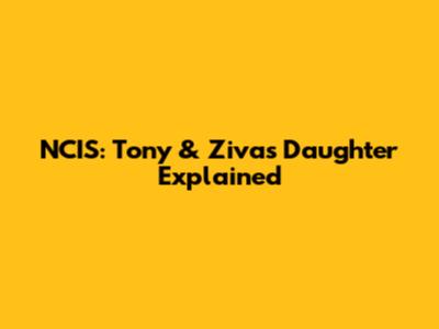 NCIS: Tony & Ziva's Daughter Explained