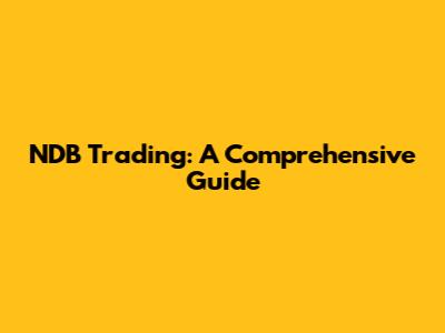 NDB Trading: A Comprehensive Guide
