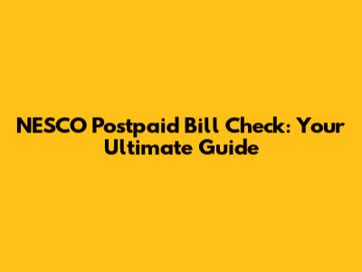 NESCO Postpaid Bill Check: Your Ultimate Guide