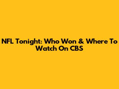 NFL Tonight: Who Won & Where To Watch On CBS